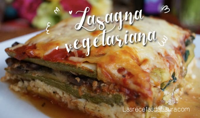 Lasagna vegetariana - Las recetas de Laura