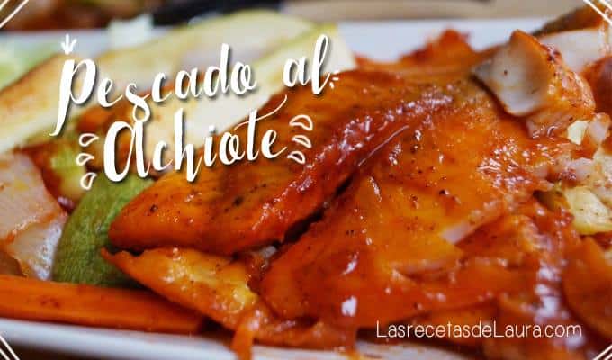 Pescado al achiote - las recetas de Laura